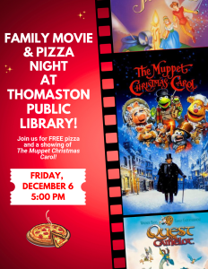 Family Movie & Pizza Night at Thomaston Public Library! Join us for FREE pizza and a showing of The Muppet Christmas Carol on Friday, December 6 at 5 PM!